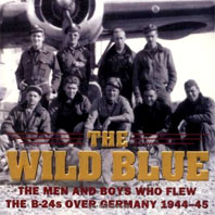 The Wild Blue: The Men and Boys Who Flew the B-24s Over Germany 1944-1945